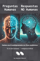 Preguntas Humanas, Respuestas NO Humanas: Hackeo una IA analógicamente con fines académicos (Spanish Edition) 6280158098 Book Cover