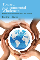 Toward Environmental Wholeness: Method in Environmental Ethics and Science (Suny Environmental Philosophy and Ethics) 1438496974 Book Cover