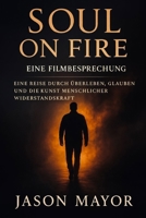 SOUL ON FIRE: EINE FILMBESPRECHUNG: Eine Reise durch Überleben, Glauben und die Kunst menschlicher Widerstandskraft (German Edition) B0FXPNZY8H Book Cover
