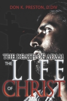 The Death of Adam / The Life of Christ: Determining the Nature of the Resurrection 1074287371 Book Cover