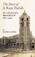 The Story of a Rare Parish: St. Cecilia's, Brooklyn, 1871-1930 1621387828 Book Cover