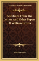 Selections from the Letters and Other Papers of William Grover 1432649078 Book Cover