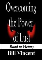 Overcoming the Power of Lust: Road to Victory 1607969793 Book Cover