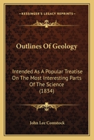Outlines of Geology: Intended As a Popular Treatise On the Most Interesting Parts of the Science. Together With an Examination of the Question, Whether the Days of Creation Were Indefinite Periods. De 1168119413 Book Cover
