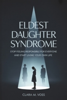 Eldest Daughter Syndrome: Stop Feeling Responsible for Everyone and Start Living Your Own Life B0GYN1XBBG Book Cover