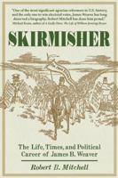 Skirmisher: The Life, Times, and Political Career of James B. Weaver 1889020265 Book Cover