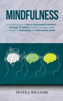 Mindfulness: An introduction to live in the present moment, through 71 habits divided into eight-week. A plan to find peace in a fast-paced world. 1801144958 Book Cover