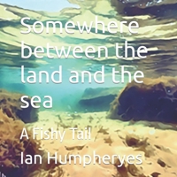 Somewhere between the land and the sea: A Fishy Tail (Somewhere between the land and sea) B0C8RCQ1LF Book Cover