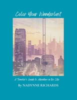 Color Your Wanderlust: A Traveler’s Guide to Adventure in the City: “The Ultimate Urban Coloring Experience" (“Color Your Wanderlust: A Series of Adventures Thought the Globe”) B0CWPG3BTK Book Cover