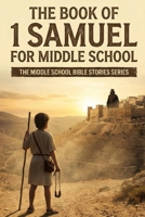 The Book of 1 Samuel for Middle School (The Middle School Bible Stories) B0GHF11T39 Book Cover