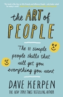 The Art of People: The 11 Simple People Skills That Will Get You Everything You Want 0553419404 Book Cover