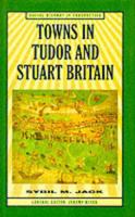 Towns in Tudor and Stuart Britain (Social History in Perspective) 0312162103 Book Cover