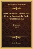 Installation De Le Procureur General Regnault, Le Code Penal Hollandais: Discours (1883) 1160150265 Book Cover