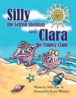 Silly the Selfish Shellfish and Clara the Clumsy Clam 142084654X Book Cover