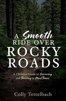 A Smooth Ride Over Rocky Roads: A Christian Guide to Surviving and Thriving in Hard Times B0DSM4VDX7 Book Cover