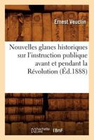 Nouvelles Glanes Historiques Sur L'Instruction Publique Avant Et Pendant La Ra(c)Volution (A0/00d.1888) 2012755437 Book Cover