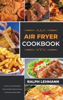 Air Fryer Cookbook: Yummy Air-Fryer Recipes for Quick and Easy Meals to help you improve your body's health 180307289X Book Cover