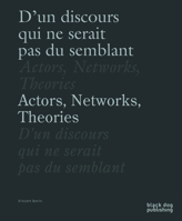 Actors, Networks, Theories / D'un discours qui ne serait pas du semblant 1910433918 Book Cover