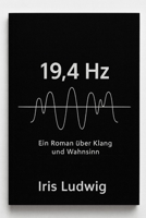 19,4 HZ: Ein Roman über Klang und Wahnsinn (German Edition) B0GQWVJ5MZ Book Cover