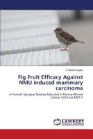 Fig Fruit Efficacy Against NMU induced mammary carcinoma: in Female Sprague Dawley Rats and in Human Breast Cancer Cell Line MCF-7 3659817600 Book Cover