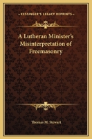 A Lutheran Minister's Misinterpretation of Freemasonry 0766198464 Book Cover