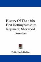 History Of The 45th: 1st Nottinghamshire Regiment (sherwood Foresters) 1015790291 Book Cover
