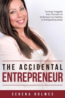 The Accidental Entrepreneur: Turning Tragedy into Triumph to Embrace my Destiny in Entrepreneurship 0228851882 Book Cover
