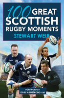 100 Great Scottish Rugby Moments 1785302523 Book Cover
