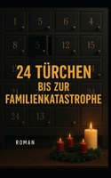 24 Türchen bis zur Familienkatastrophe: Weihnachtsgeschichte (German Edition) B0G7GF9L5M Book Cover