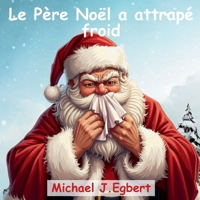 Le Père Noël a attrapé froid (French Edition) B0CQGHVDPN Book Cover