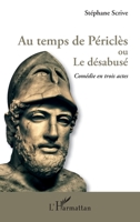 Au temps de Périclès ou Le désabusé: Comédie en trois actes (French Edition) 2343111340 Book Cover