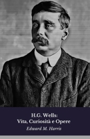 H.G. Wells: Vita, Curiosità e Opere: Il tributo al pioniere della fantascienza moderna (Italian Edition) B0FDL2VJJK Book Cover
