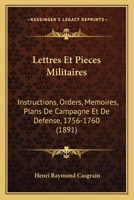 Lettres Et Pieces Militaires: Instructions, Orders, Memoires, Plans De Campagne Et De Defense, 1756-1760 (1891) 1167650425 Book Cover