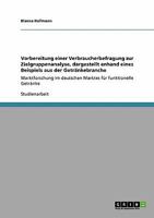 Vorbereitung einer Verbraucherbefragung zur Zielgruppenanalyse, dargestellt anhand eines Beispiels aus der Getr�nkebranche: Marktforschung im deutschen Marktes f�r funktionelle Getr�nke 3640334132 Book Cover