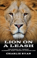 Lion On A Leash: The Journey Of "French" Alderson, West Virginia's African Lion B0DWZHGTDW Book Cover