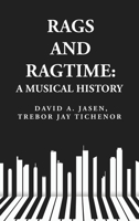 Rags and Ragtime: A Musical History: A Musical History : A Musical History By: David A. Jasen, Trebor Jay Tichenor 1631827820 Book Cover