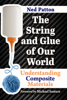 The String and Glue of Our World: Understanding Composite Materials 1476691339 Book Cover
