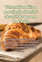 Vrhunski vodič za pravljenje slasnih i ukusnih kroasana kod kuce 1835512143 Book Cover