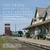 The Train Doesn't Stop Here Anymore: An Illustrated History of Railway Stations in Canada 0921149840 Book Cover