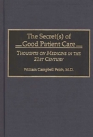 The Secret(s) of Good Patient Care: Thoughts on Medicine in the 21st Century 027595448X Book Cover