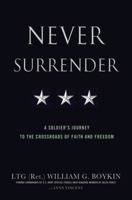 Never Surrender: A Soldier's Journey to the Crossroads of Faith and Freedom 0446583227 Book Cover