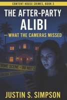 The After-Party Alibi: What the Cameras Missed B0FR3CDKPR Book Cover