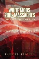The UnWhitewashed Truth: White Mobs. 200+ Massacres.: They Were Never Race Riots B0FPG5K6D4 Book Cover
