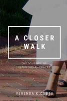 A Closer Walk : The Journey of Intentional Prayer 1651884005 Book Cover