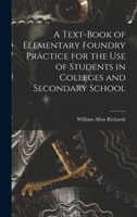 A Text-book of Elementary Foundry Practice for the Use of Students in Colleges and Secondary School 101667127X Book Cover