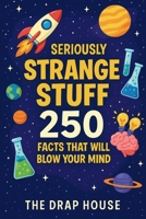 Seriously Strange Stuff: 250 Fun Science & Space Facts for Curious Kids: Mind-Blowing Discoveries About Planets, Animals, the Human Body & More – Ages 6–10 B0F9YXG53R Book Cover
