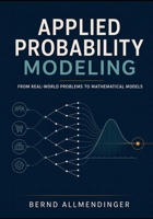 Applied Probability Modeling: From Real-World Problems to Mathematical Models B0HGZ4NNBC Book Cover