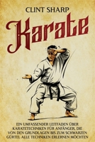 Karate: Ein umfassender Leitfaden über Karatetechniken für Anfänger, die von den Grundlagen bis zum schwarzen Gürtel alle Techniken erlernen möchten (Mischkampfkünste) (German Edition) B0F7DV9K4B Book Cover