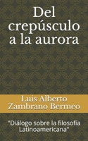 Del crep�sculo a la aurora: "Di�logo sobre la filosof�a Latinoamericana" B086PTDK3S Book Cover