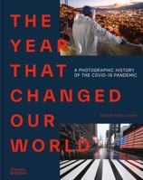 The Year That Changed Our World: A Photographic History of the Covid-19 Pandemic 0500025061 Book Cover